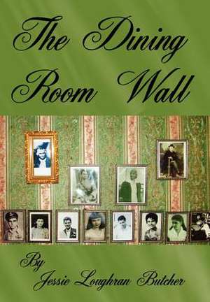 The Dining Room Wall de Jessie Loughran Butcher