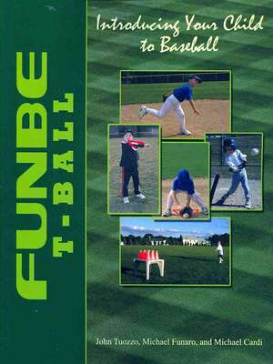 Funbe T-ball: Introducing Your Child to Baseball de John Tuozzo