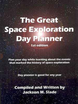 The Great Space Exploration Day Planner de Jackson M. Slade