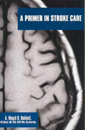 A Primer in Stroke Care de A. Magid O. Bakheit