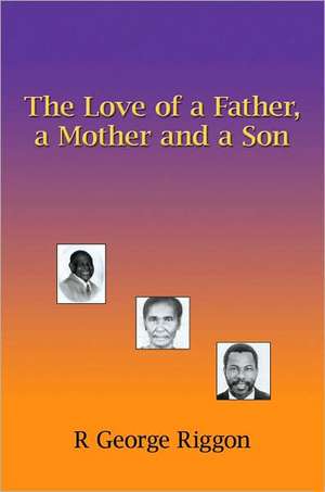 The Love of a Father, a Mother and a Son de R. George Riggon