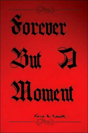 Forever But A Moment de Kevin A. Conner