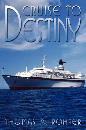 Cruise to Destiny de Thomas A. Rohrer