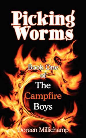 Picking Worms: Book One of The Campfire Boys de Doreen Millichamp