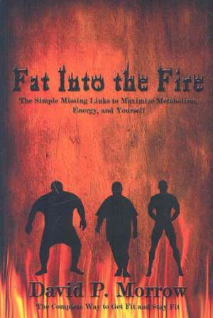 Fat Into the Fire de David P. Morrow