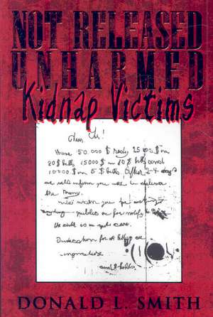 Not Released Unharmed: Kidnap Victims de Donald L. Smith