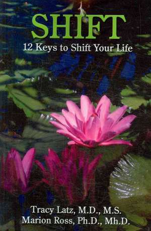 Shift: 12 Keys to Shift Your Life de Tracy Latz