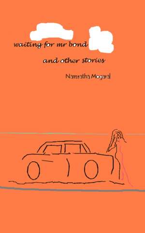 Waiting for Mr. Bond and Other Stories de Namratha Mogaral