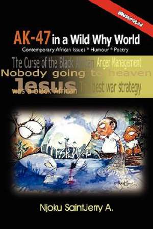 AK-47 in a Wild Why World de Saintjerry A. Njoku Saintjerry a.