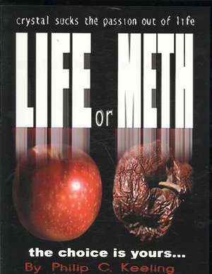 Life or Meth: A Book for Meth Users and Their Victims de Philip C. Keeling