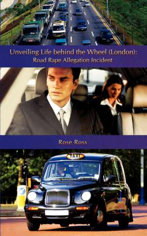 Unveiling Life Behind the Wheel (London) de Rose Ross