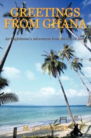 Greetings from Ghana de M. J. Poynter