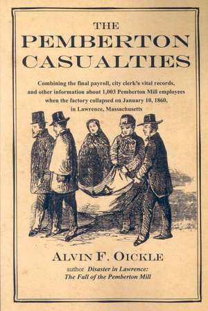 The Pemberton Casualties: Being a compilation of the final payroll, the city clerk's vital records, cemetery records, and other information abou de Alvin F. Oickle