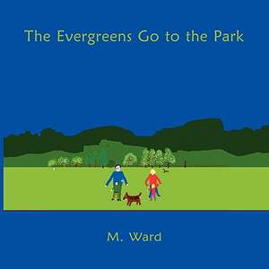 The Evergreens Go to the Park de M. Ward