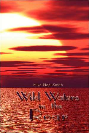 Wild Waters in the Roar de Mike Noel-Smith