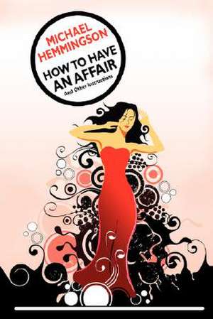 How to Have an Affair and Other Instructions de Michael Hemmingson