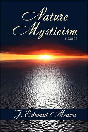 Nature Mysticism de J. Edward Mercer