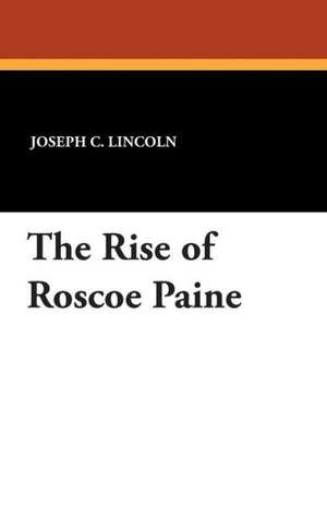 The Rise of Roscoe Paine de Joseph C. Lincoln