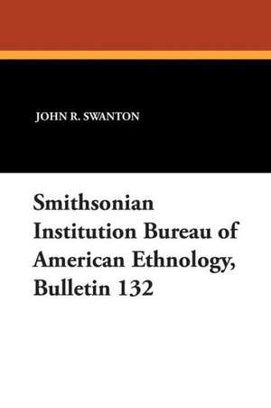 Smithsonian Institution Bureau of American Ethnology, Bulletin 132 de John R. Swanton