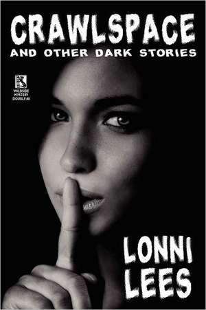 Crawlspace and Other Dark Stories / Cold Bullets and Hot Babes de Lonni Lees