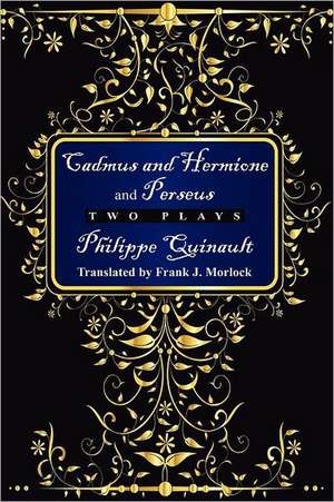 Cadmus and Hermione; &, Perseus de Philippe Quinault