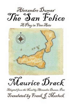 Alexandre Dumas' the San Felice: A Play in Five Acts de Maurice Drack