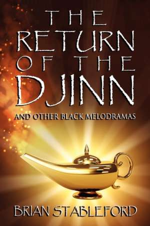 The Return of the Djinn and Other Black Melodramas de Brian Stableford