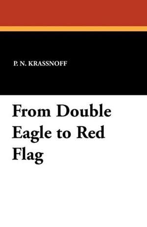 From Double Eagle to Red Flag de P. N. Krassnoff