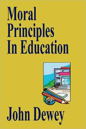 Moral Principles in Education: How to Exercise It de John Dewey