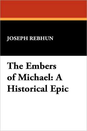 The Embers of Michael de Joseph Rebhun