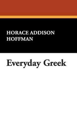 Everyday Greek de Horace Addison Hoffman