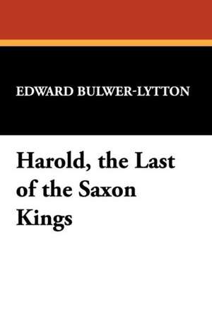 Harold, the Last of the Saxon Kings de Edward Bulwer Lytton Lytton