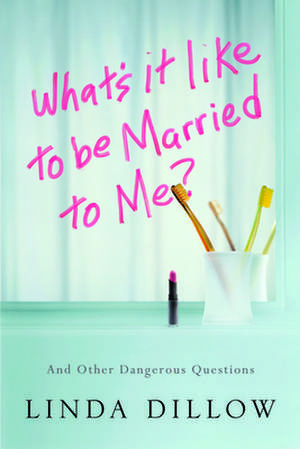 What's It Like to Be Married to Me?: And Other Dangerous Questions de Linda Dillow