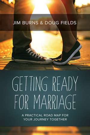 Getting Ready for Marriage: A Practical Road Map for Your Journey Together de Jim Burns