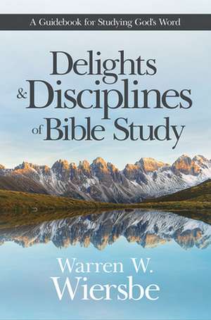 Delights & Disciplines of Bibl de Warren W. Wiersbe