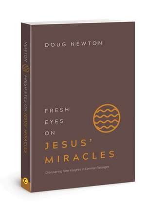 Fresh Eyes on Jesus Miracles de Doug Newton