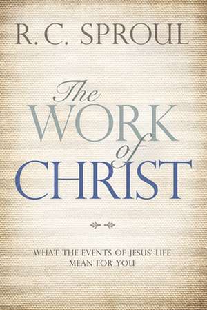 The Work of Christ de R. C. Sproul