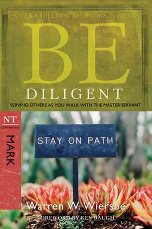 Be Diligent: Serving Others as You Walk with the Master Servant, Mark de Warren W. Wiersbe