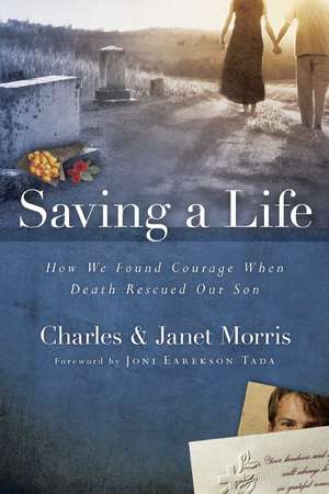 Saving a Life: How We Found Courage When Death Rescued Our Son de Charles Morris