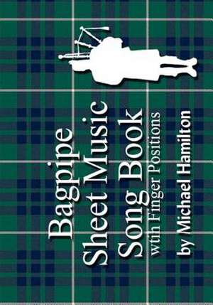 Bagpipe Sheet Music Song Book with Finger Positions de Michael Hamilton