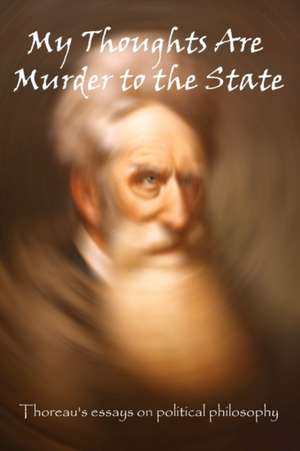 My Thoughts Are Murder to the State de Henry David Thoreau