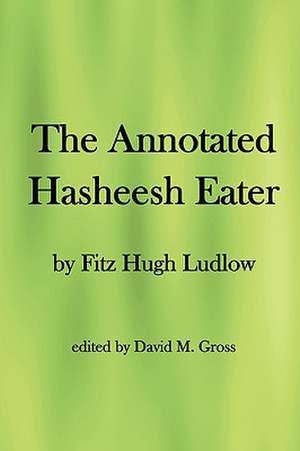 The Annotated Hasheesh Eater de Fitz Hugh Ludlow