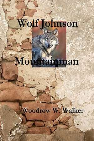 Wolf Johnson Mountainman de Woodrow W. Walker