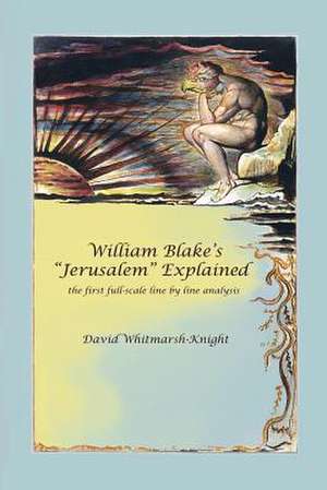 William Blake's Jerusalem Explained de Whitmarsh-Knight, David