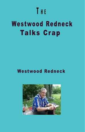 The Westwood Redneck Talks Crap de Westwood Redneck