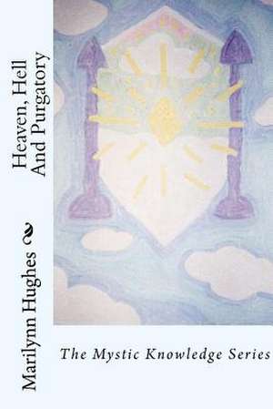 Heaven, Hell and Purgatory de Marilynn Hughes