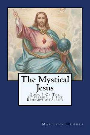 The Mystical Jesus de Marilynn Hughes