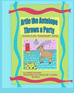 Artie the Antelope Throws a Party de Debbie Bronson