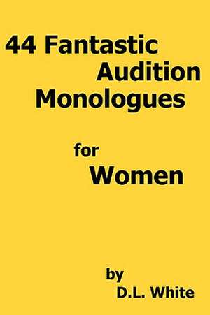 44 Fantastic Audition Monologues for Women de D. L. White