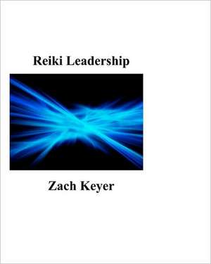 Reiki Leadership de Zach Keyer